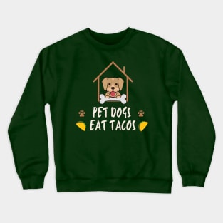 pet dogs eat tacos Crewneck Sweatshirt